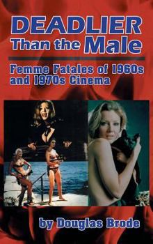 Hardcover Deadlier Than the Male: Femme Fatales in 1960s and 1970s Cinema (hardback) Book