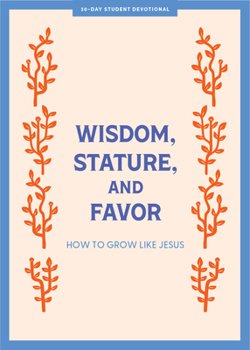 Paperback Wisdom, Stature, and Favor - Teen Devotional: How to Grow Like Jesus Volume 6 Book