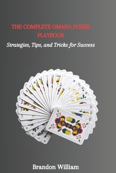 Paperback The Complete Omaha Poker Playbook: Strategies, Tips, and Tricks for Success Book