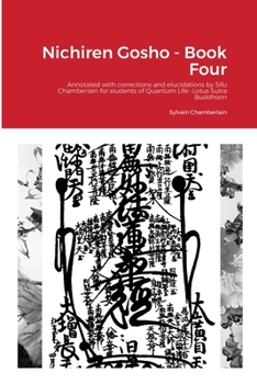 Paperback Nichiren Gosho - Book Four: Annotated with corrections and elucidations by Sifu Chamberlain for students of Quantum Life -Lotus Sutra Buddhism Book