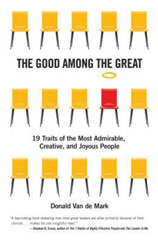 Paperback The Good Among the Great: 19 Traits of the Most Admirable, Creative, and Joyous People Book