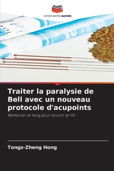 Traiter la paralysie de Bell avec un nouveau protocole d'acupoints (French Edition)