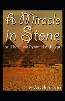 Miracle in Stone, Or, the Great Pyramid of Egypt: Illustrated Edition