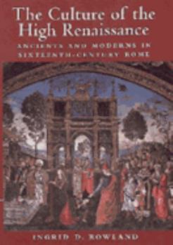 Paperback The Culture of the High Renaissance: Ancients and Moderns in Sixteenth-Century Rome Book