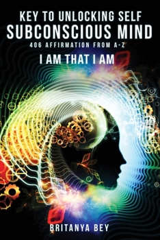 Paperback Key to Unlocking Self Subconscious Mind: 406 Affirmation from A-Z Book