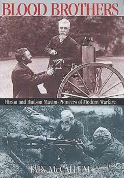 Hardcover Blood Brothers: Hiram and Hudson Maxim: Pioneers of Modern Warfare Book