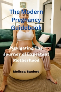 Paperback Modern Pregnancy Guidebook: Navigating The Journey Of Expectant Motherhood Book