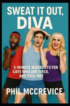 Paperback Sweat It Out, Diva - 5-Minute Workouts for Gays Who Are Tired, Unstable, and Still Hot Book