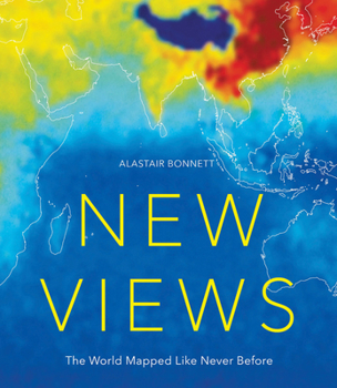 Hardcover New Views: The World Mapped Like Never Before: 50 Maps of Our Physical, Cultural and Political World Book