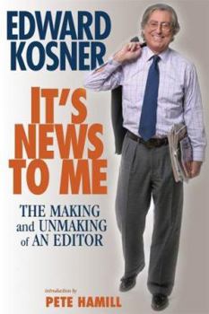 Hardcover It's News to Me: The Making and Unmaking of an Editor Book