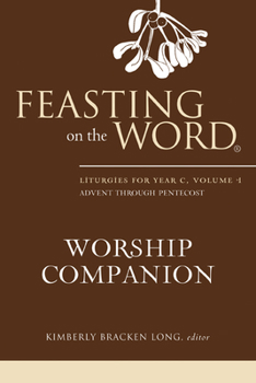 Feasting on the Word Worship Companion: Liturgies for Year C, Volume 1: Advent through Pentecost - Book  of the Feasting on the Word Worship Companion
