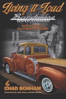 Paperback Living It Loud: Bandimere Super Charged: Faith, Family & The Pursuit Of Speed Book