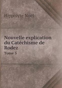 Paperback Nouvelle explication du Cat?chisme de Rodez Tome 5 [French] Book