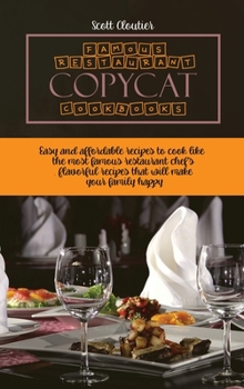 Hardcover Famous Restaurant Copycat Cookbooks: Easy and Affordable Recipes To Cook Like The Most Famous Restaurant Chef's. Flavorful Recipes That Will Make Your Book