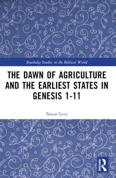 Paperback The Dawn of Agriculture and the Earliest States in Genesis 1-11 Book