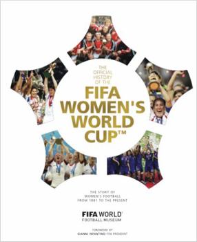 Hardcover Fifa Women's World Cup Official History: The Story of Women's Football from 1881 to the Present Book