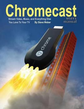 Paperback Chromecast Users Manual: Stream Video, Music, and Everything Else You Love to Your TV Book