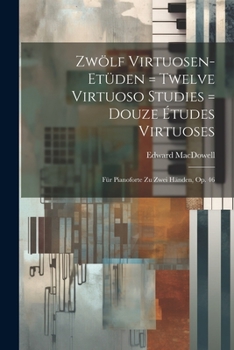 Paperback Zwölf Virtuosen-etüden = Twelve Virtuoso Studies = Douze Études Virtuoses: Für Pianoforte Zu Zwei Händen, Op. 46 Book