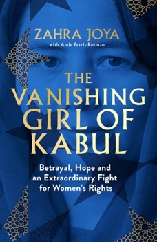 Hardcover The Vanishing Girl of Kabul: Betrayal, Hope and an Extraordinary Fight for Women's Rights Book