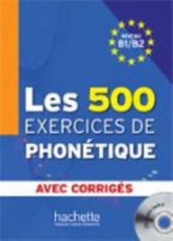 Paperback Les 500 Exercices de Phonétique B1/B2 - Livre + Corrigés Intégrés + CD Audio MP3: Les 500 Exercices de Phonétique B1/B2 - Livre + Corrigés Intégrés + [French] Book