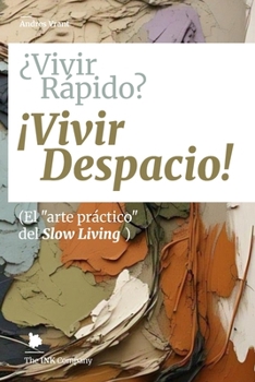 ¿Vivir Rápido? ¡Vivir Despacio!: (El "arte práctico" del Slow Living) (Spanish Edition)