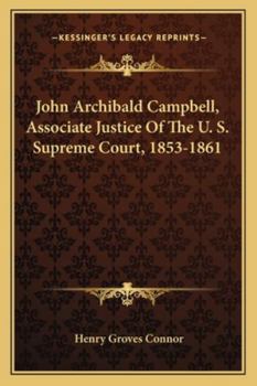 Paperback John Archibald Campbell, Associate Justice Of The U. S. Supreme Court, 1853-1861 Book
