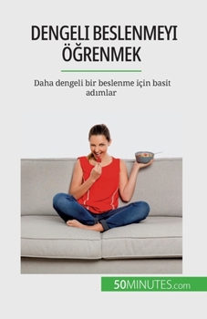 Paperback Dengeli beslenmeyi ö&#287;renmek: Daha dengeli bir beslenme için basit ad&#305;mlar [Turkish] Book