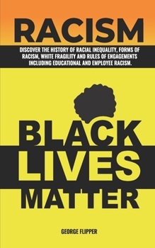 Paperback Racism: Discover The History of Racial Inequalty, Forms of Racism, White Fragility And Rules of Engagements, Including Educati Book