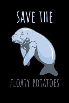 Paperback Save the Floaty Potatoes: 6x9 Funny Dot Grid Composition Notebook for every Manatee Lover Book