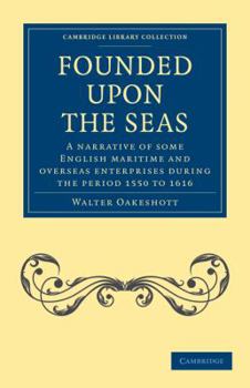 Paperback Founded Upon the Seas: A Narrative of Some English Maritime and Overseas Enterprises During the Period 1550 to 1616 Book