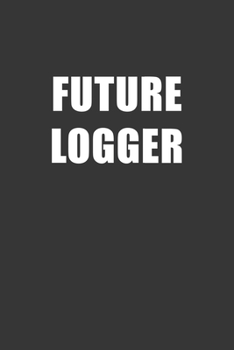 Paperback Future Logger Notebook: Lined Journal, 120 Pages, 6 x 9, Affordable Gift For Student, Future Dream Job Journal Matte Finish Book