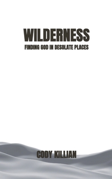 Paperback Wilderness: Finding God in Desolate Places Book