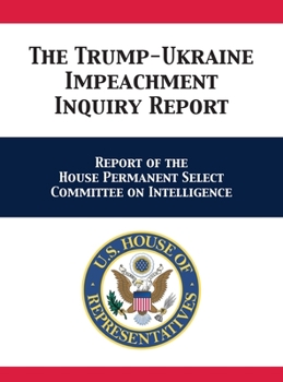 Hardcover The Trump-Ukraine Impeachment Inquiry Report: Report of the House Permanent Select Committee on Intelligence Book