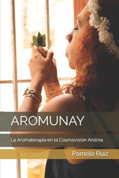 Paperback Aromunay: La Aromaterapia en la Cosmovisión Andina [Spanish] Book
