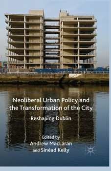Paperback Neoliberal Urban Policy and the Transformation of the City: Reshaping Dublin Book