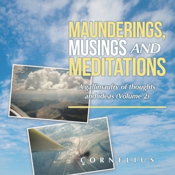 Paperback Maunderings, Musings and Meditations: A Gallimaufry of Thoughts and Ideas (Volume 2) Book