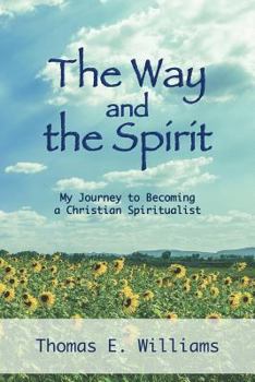 Paperback The Way and the Spirit: My Journey to Becoming a Christian Spiritualist Book