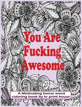 Paperback You Are Fucking Awesome: A Motivating Swear word coloring book For adults, 25 Hilarious, Rude and Funny Swearing Designs-(White Paper - Size 8. Book