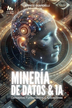 Minería de Datos e IA: Conceptos, Fundamentos y Aplicaciones (Spanish Edition)
