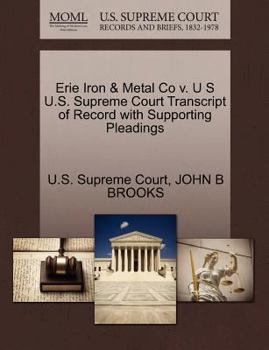 Paperback Erie Iron & Metal Co V. U S U.S. Supreme Court Transcript of Record with Supporting Pleadings Book