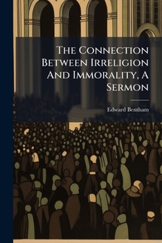Paperback The Connection Between Irreligion And Immorality, A Sermon Book