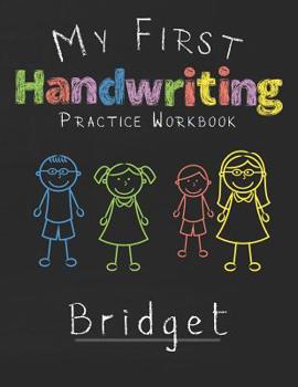 Paperback My first Handwriting Practice Workbook Bridget: 8.5x11 Composition Writing Paper Notebook for kids in kindergarten primary school I dashed midline I F Book