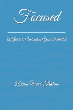 Paperback Focused: A Guide to Unlocking Your Potential Book