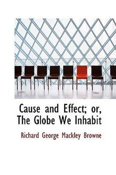 Paperback Cause and Effect; Or, the Globe We Inhabit Book