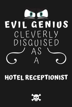 Paperback Evil Genius Cleverly Disguised As A Hotel Housekeeper: Perfect Gag Gift For An Evil Hotel Housekeeper Who Happens To Be A Genius! - Blank Lined Notebo Book