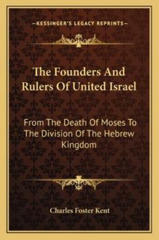 Paperback The Founders And Rulers Of United Israel: From The Death Of Moses To The Division Of The Hebrew Kingdom Book