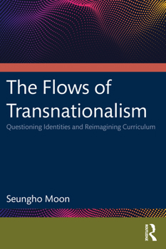 Paperback The Flows of Transnationalism: Questioning Identities and Reimagining Curriculum Book