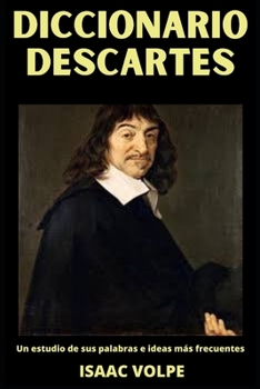 Paperback Diccionario Descartes: Un estudio de sus palabras e ideas más frecuentes. Un Viaje a la Mente de René Descartes, el Gran Filósofo. [Spanish] Book