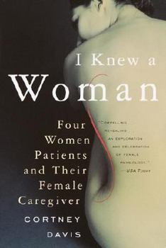 Paperback I Knew a Woman: Four Women Patients and Their Female Caregiver Book