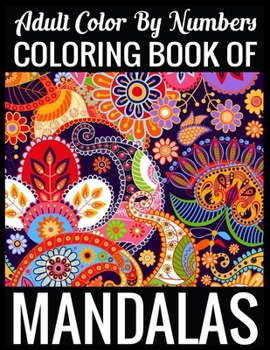 Adult Color By Numbers Coloring Book of Mandalas: Adult Coloring Book 100 Mandala Images Stress Management Coloring Book For Relaxation, Meditation, Happiness and Relief & Art Color Therapy